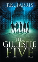 The Gillespie Five : A Political/Conspiracy Novel - Book 1, Series 42 1734454954 Book Cover