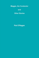 Maggie, the Conductor and Other Stories 1105592316 Book Cover