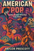 American Pop: How Music Shaped the 1960s B0F79Y625M Book Cover