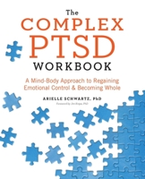 The Complex PTSD Workbook: A Mind-Body Approach to Regaining Emotional Control and Becoming Whole 1623158249 Book Cover