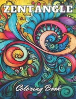 Zentangle Coloring Book: 100+ High-Quality and Unique Coloring Pages for All Ages B0CPWRBXF4 Book Cover