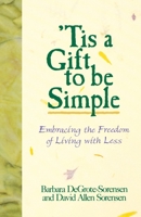 Tis a Gift to Be Simple: Embracing the Freedom of Living With Less 0806625732 Book Cover