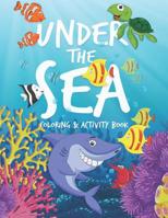 Under The Sea Coloring & Activity Book: Coloring, Dot-to-Dot, Mazes, Spot the Difference and More Activities for Kids 1077239157 Book Cover