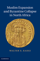 Muslim Expansion and Byzantine Collapse in North Africa 1107636809 Book Cover