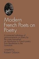 Modern French Poets on Poetry: A Connected Anthology of Pronouncements on Poetry by the Poets Themselves: An Introduction to French Poetry from Baudelaire to the Surrealists 0521091519 Book Cover