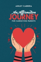 An Affirmation Journey for Caregiving Parents 1965222862 Book Cover