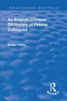 Revival: An English-Chinese Dictionary of Peking Colloquial (1945) 113856396X Book Cover