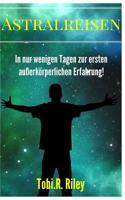Astralreisen lernen: Crashkurs für deine erste außerkörperliche Erfahrung! 197824097X Book Cover