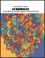 Coloring Book For Adults: 60 Mandalas: Stress Relieving Mandala Designs for Adults Relaxation 1660440025 Book Cover