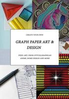 Graph Paper Art & Design: Create your own pixel art, cross-stitch, graphgans, anime, home design and more 1091928231 Book Cover