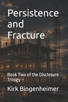 Persistence and Fracture: Book Two of the Disclosure Trilogy B0HDLDKFX6 Book Cover