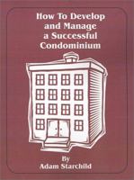 How To Develop And Manage A Successful Condominium 089499056X Book Cover