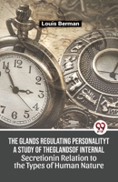 The Glands Regulating Personality A Study Of The Glands Of Internal Secretion In Relation To The Types Of Human Nature 9357487468 Book Cover