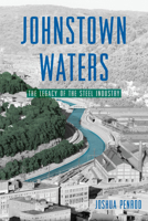 Johnstown Waters: The Legacy of the Steel Industry 1467159522 Book Cover