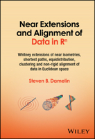 Near Extensions and Alignment of Data in R^n: Whitney extensions of near isometries, shortest paths, equidistribution, clustering and non-rigid alignment of data in Euclidean space 1394196776 Book Cover