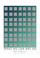 What We Can Not Do: Short Stories 0996034641 Book Cover