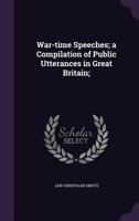 War-time Speeches; a Compilation of Public Utterances in Great Britain 1021674680 Book Cover