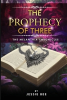 The Prophecy of Three: The Melanthia Chronicles 1806231972 Book Cover