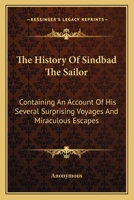 The History Of Sindbad The Sailor: Containing An Account Of His Several Surprising Voyages And Miraculous Escapes 1163758221 Book Cover