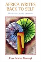 Africa Writes Back to Self: Metafiction, Gender, Sexuality 1438426828 Book Cover
