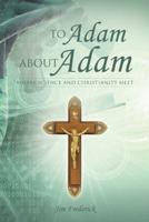 To Adam about Adam: Where Science and Christianity Meet 1490808019 Book Cover