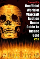 Swayvill’s Unofficial World of Warcraft Auction House Guide To Insane Gold V2.0 0557850126 Book Cover