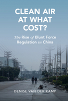 Clean Air at What Cost?: The Rise of Blunt Force Regulation in China 1009152661 Book Cover