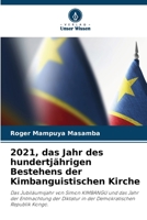 2021, das Jahr des hundertjährigen Bestehens der Kimbanguistischen Kirche: Das Jubiläumsjahr von Simon KIMBANGU und das Jahr der Entmachtung der ... Republik Kongo. 6205845369 Book Cover