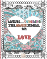 Adult coloring The magic world of Love: 8'x10'size Perfect Fit/This might be the most beautiful Love book that your eyes could see/Amazing unique Heart patterns, intricate or simple designs: Mirror or 1008971154 Book Cover