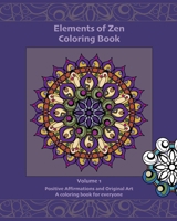 Elements of Zen Coloring Book: Positive Affirmations and Original Art, a coloring book for everyone B084QLSFLL Book Cover