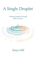 A Single Droplet: Finding Freedom Through Daily Practice B0CLY5HBFT Book Cover