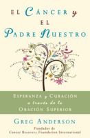 El Cancer y El Padre Nuestro: Esperanza y Curacion Mediante La Oracion Superior 0967841178 Book Cover