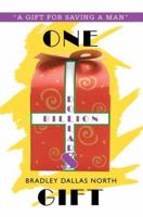 One Billion Dollar$ Gift: A Gift for Saving a Man 0595350984 Book Cover