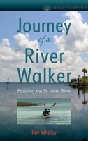 Journey of a River Walker: Paddling the St. Johns River 0813068118 Book Cover