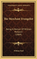 The Merchant Evangelist, a Memoir of W. M'Gavin 1018231544 Book Cover