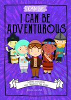 I Can Be Adventurous: Daring Explorers Who Traveled the Globe 1978519516 Book Cover