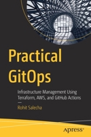 Practical GitOps: Infrastructure Management Using Terraform, AWS, and GitHub Actions 1484286723 Book Cover