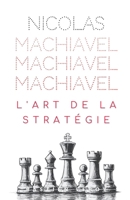 Nicolas Machiavel : L'art de la stratégie pour tous (French Edition) B0GP8DB2FW Book Cover