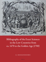 Bibliography of the Exact Sciences in the Low Countries from CA. 1470 to the Golden Age (1700) 9004297944 Book Cover