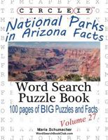 Circle It, National Parks in Arizona Facts, Word Search, Puzzle Book 1938625447 Book Cover