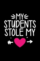 My Students Stole My Heart: Awesome Teacher Journal Notebook | Planner,Inspiring sayings from Students,Teacher Funny Gifts Appreciation/Retirement, ... & Elementary Teacher Memory Book) 1679793055 Book Cover