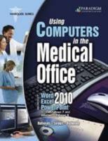 Using Computers in the Medical Office: 2010 Microsoft Word, Excel, PowerPoint, with Windows 7 and Internet Explorer 8 0763844292 Book Cover