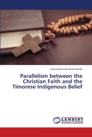 Parallelism between the Christian Faith and the Timorese Indigenous Belief 3659974994 Book Cover