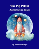 The Pig Patrol: Adventure in Space 0999168088 Book Cover