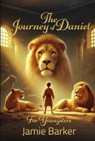 The Journey of Daniel - For Youngsters 1326768700 Book Cover