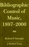 Bibliographic Control of Music, 1897-2000 (Mla Index and Bibliography Series) 0810851334 Book Cover