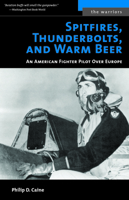 Spitfires, Thunderbolts, and Warm Beer: An American Fighter Pilot Over Europe (The Warriors) 0028811151 Book Cover