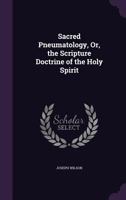 Sacred Pneumatology: Or The Scripture Doctrine Of The Holy Spirit 1437493548 Book Cover