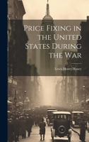 Price Fixing in the United States During the War 1022476793 Book Cover