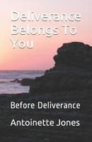 Deliverance Belongs To You: Before Deliverance 1097369161 Book Cover